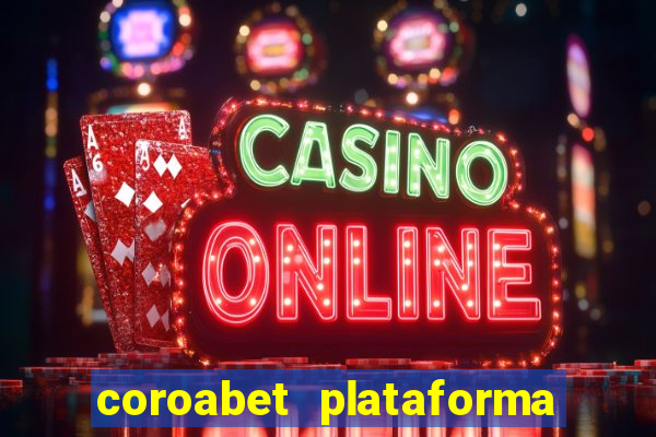 coroabet plataforma de jogos